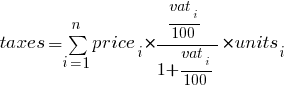 taxes = sum{i=1}{n}{price_{i}}*{{{vat_{i}}/100}/{1 + {vat_{i}}/100}}*{units_{i}}